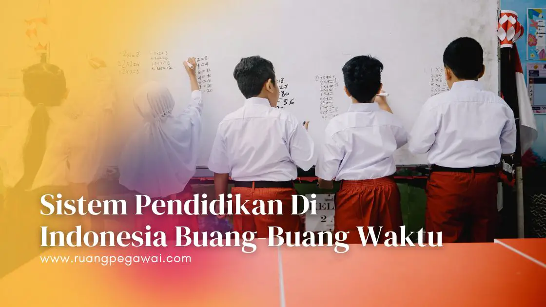 Sistem Pendidikan di Indonesia Buang-Buang Waktu